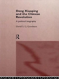 Deng Xiaoping and the Chinese Revolution: A Political Biography