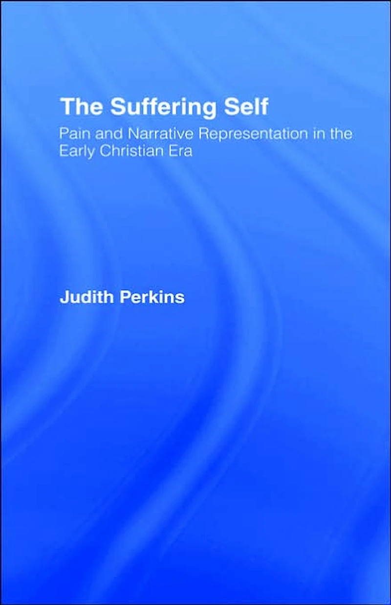 the Suffering Self: Pain and Narrative Representation Early Christian Era
