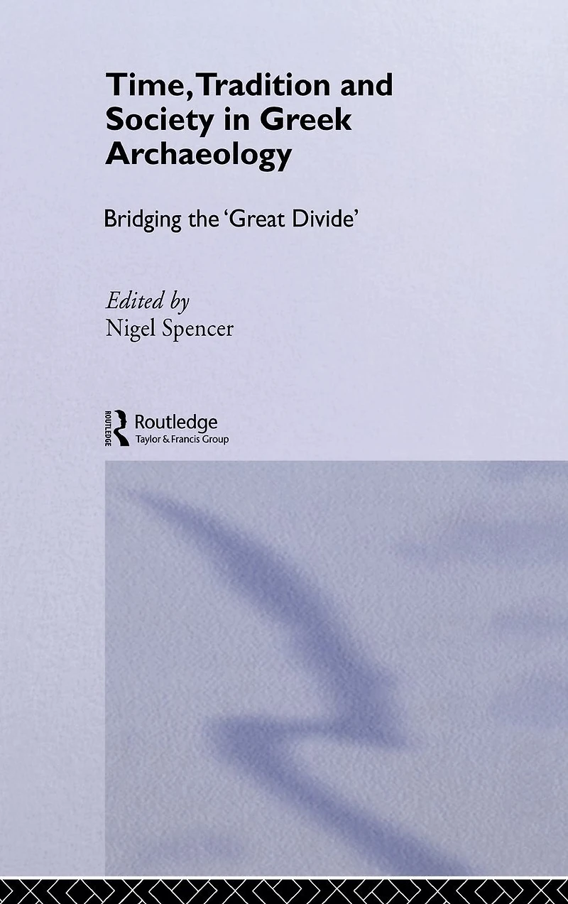 Time, Tradition and Society Greek Archaeology: Bridging the 'Great Divide'