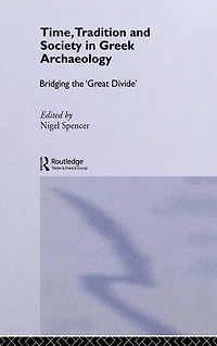 Time, Tradition and Society Greek Archaeology: Bridging the 'Great Divide'