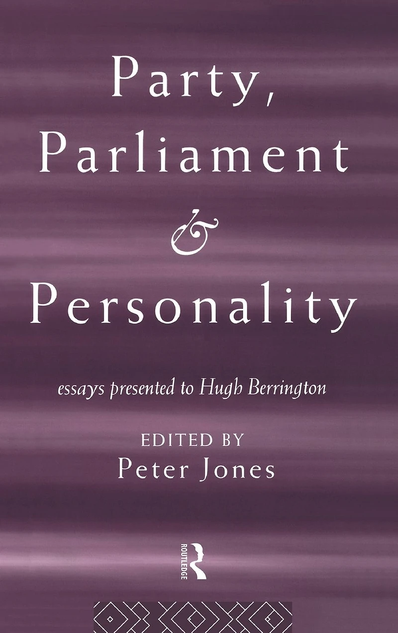Party, Parliament and Personality: Essays Presented to Hugh Berrington