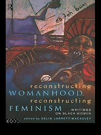 Reconstructing Womanhood, Feminism: Writings on Black Women