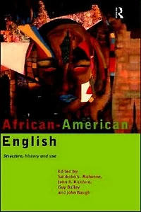 African-American English: Structure, History and Use