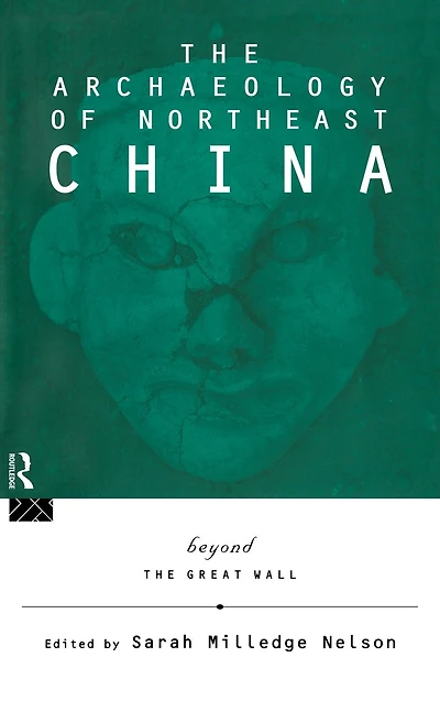 the Archaeology of Northeast China: Beyond Great Wall