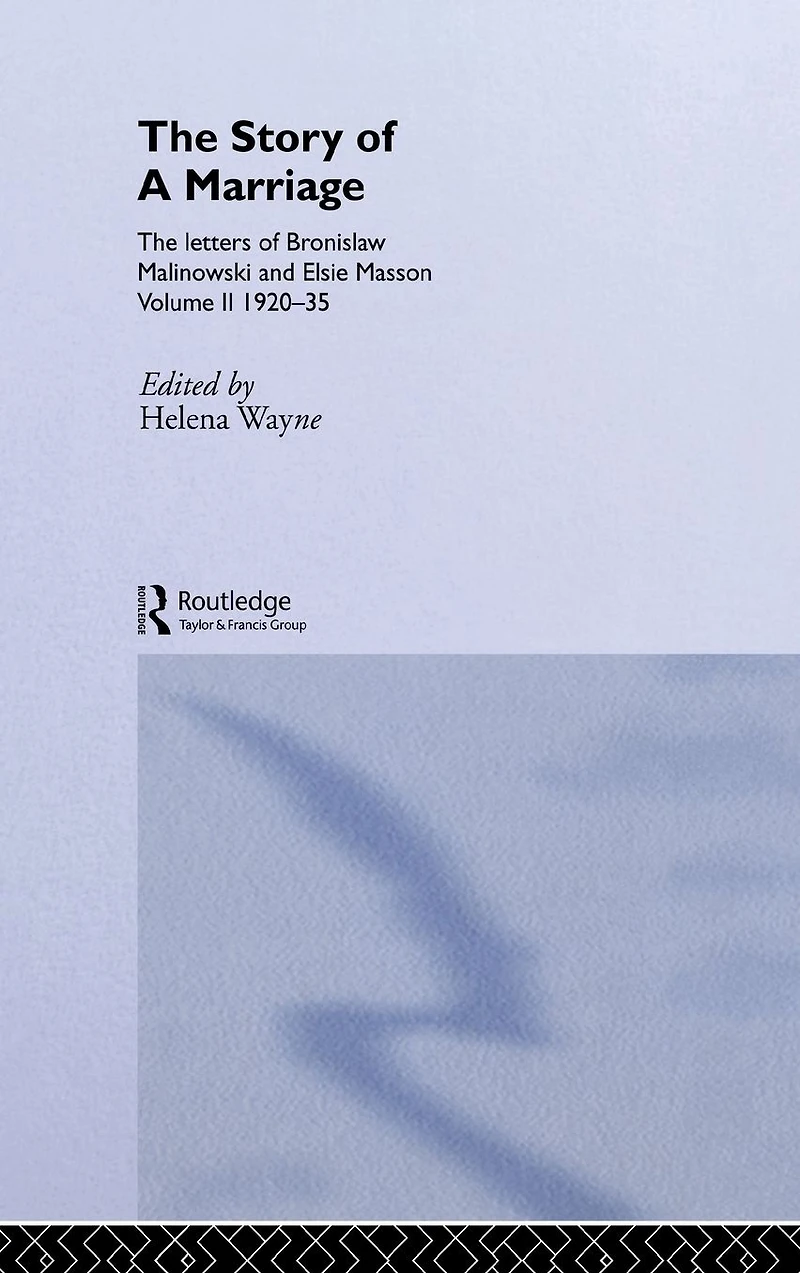 The Story of a Marriage: letters Bronislaw Malinowski and Elsie Masson. Vol II 1920-35