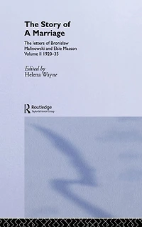 The Story of a Marriage: letters Bronislaw Malinowski and Elsie Masson. Vol II 1920-35