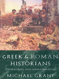 Greek and Roman Historians: Information Misinformation