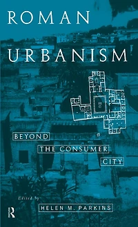 Roman Urbanism: Beyond The Consumer City