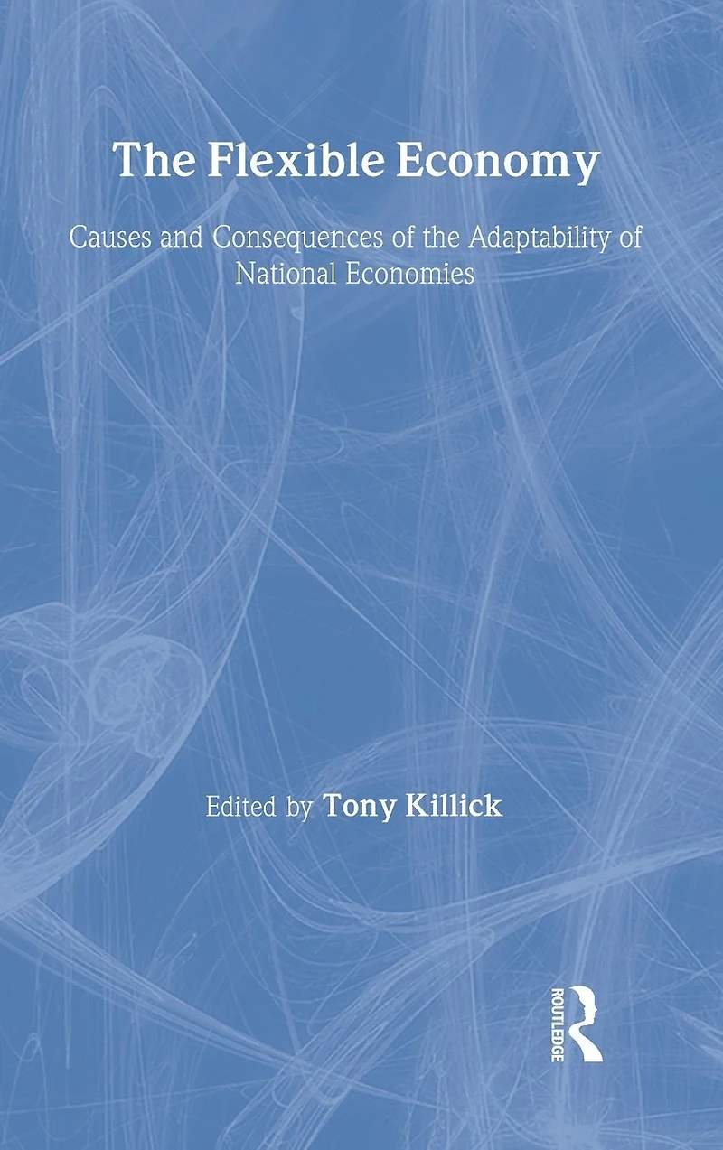 the Flexible Economy: Causes and Consequences of Adaptability National Economies