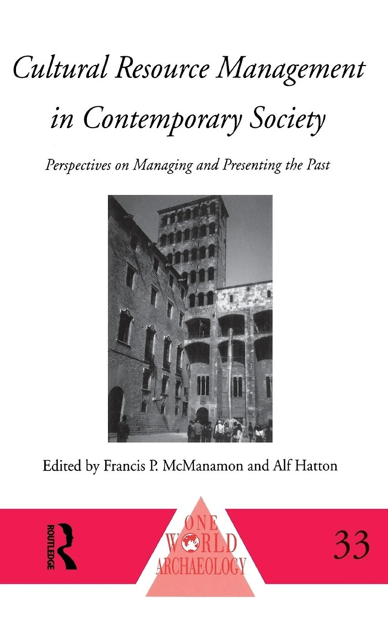 Cultural Resource Management Contemporary Society: Perspectives on Managing and Presenting the Past