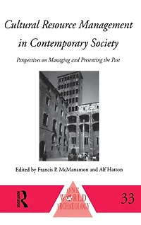 Cultural Resource Management Contemporary Society: Perspectives on Managing and Presenting the Past