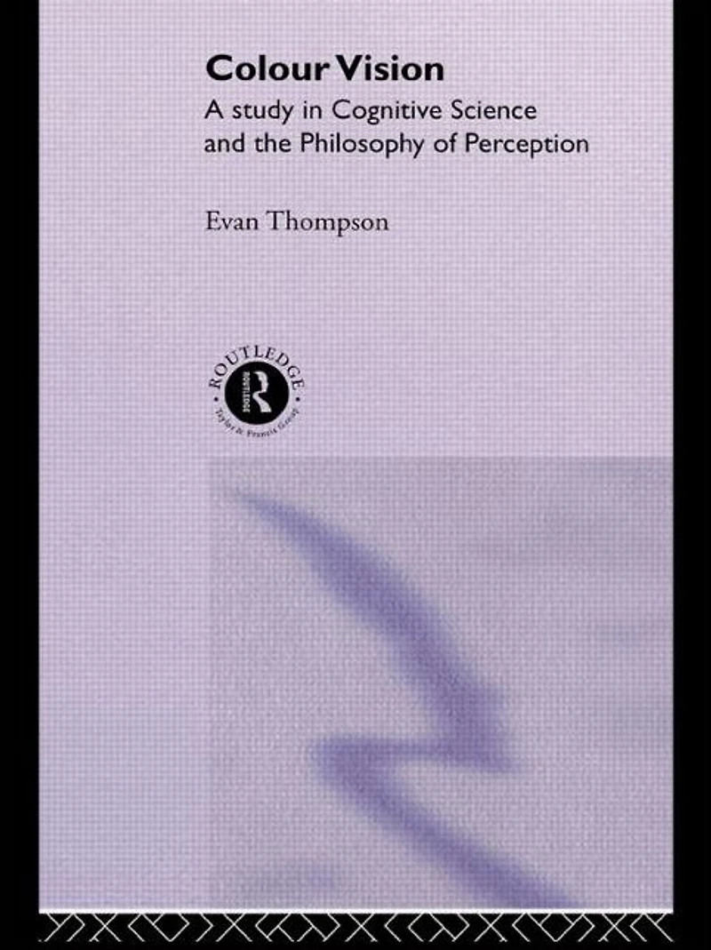 Colour Vision: A study cognitive science and the philosophy of perception