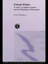 Colour Vision: A study cognitive science and the philosophy of perception