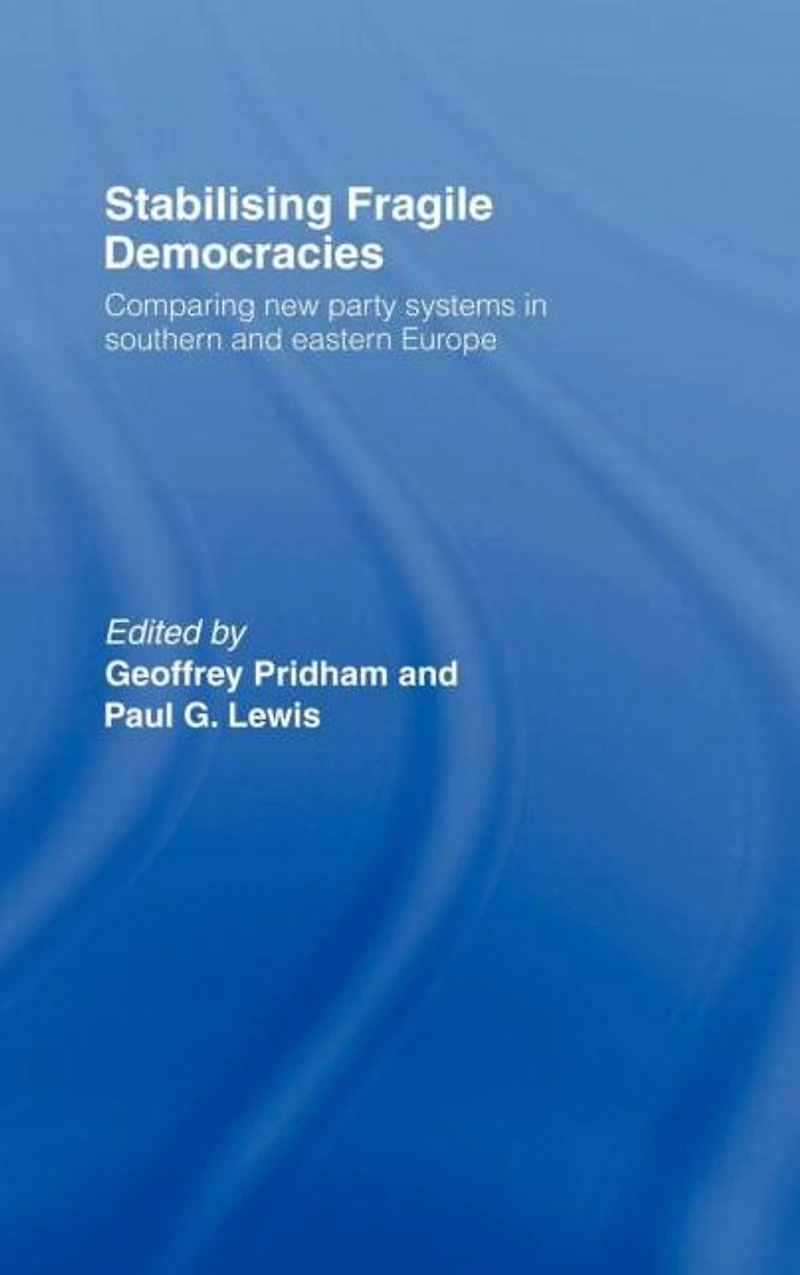 Stabilising Fragile Democracies: New Party Systems Southern and Eastern Europe