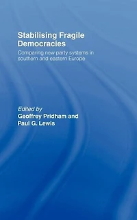 Stabilising Fragile Democracies: New Party Systems Southern and Eastern Europe