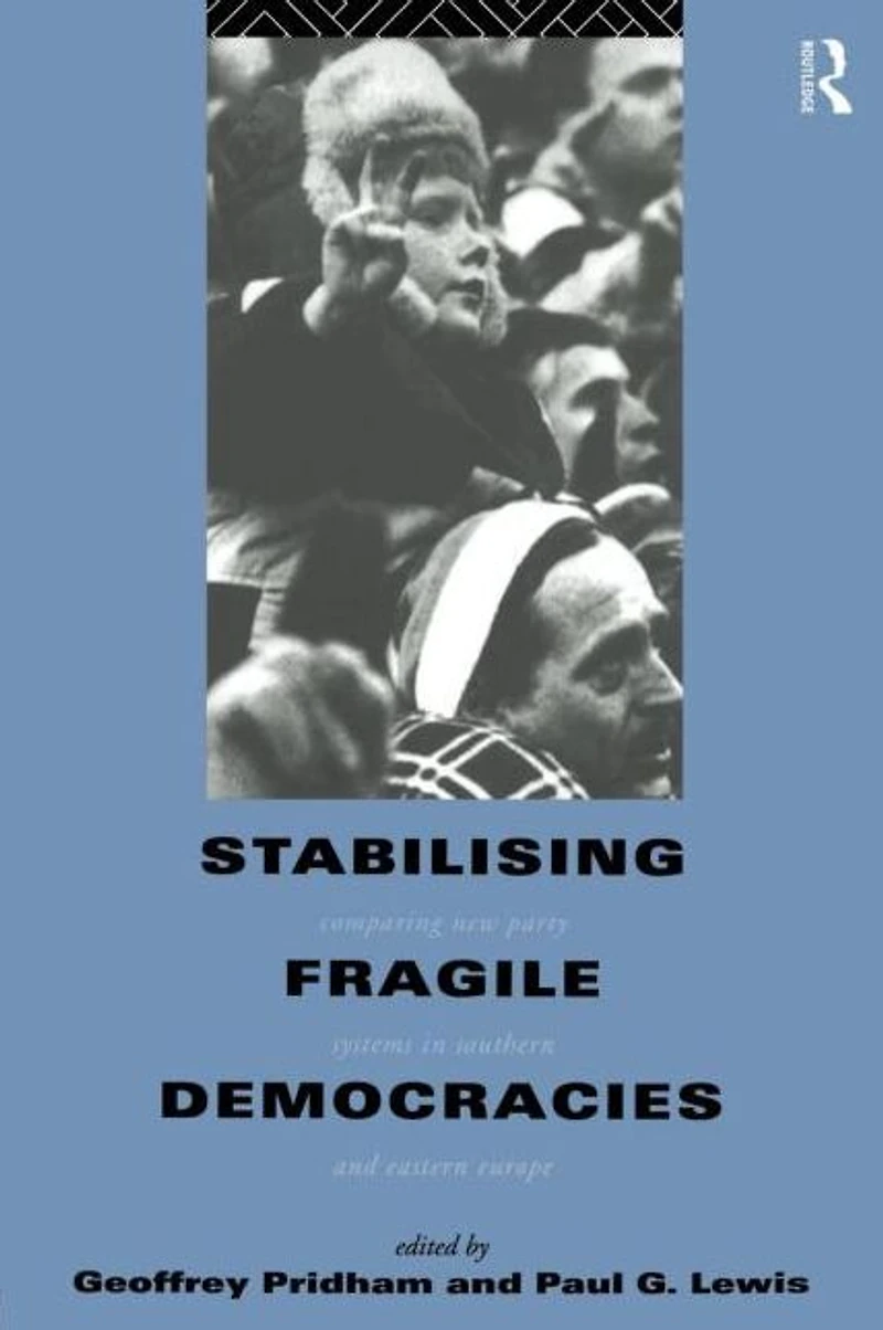 Stabilising Fragile Democracies: New Party Systems Southern and Eastern Europe