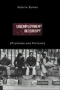 Unemployment Europe: Problems and Policies