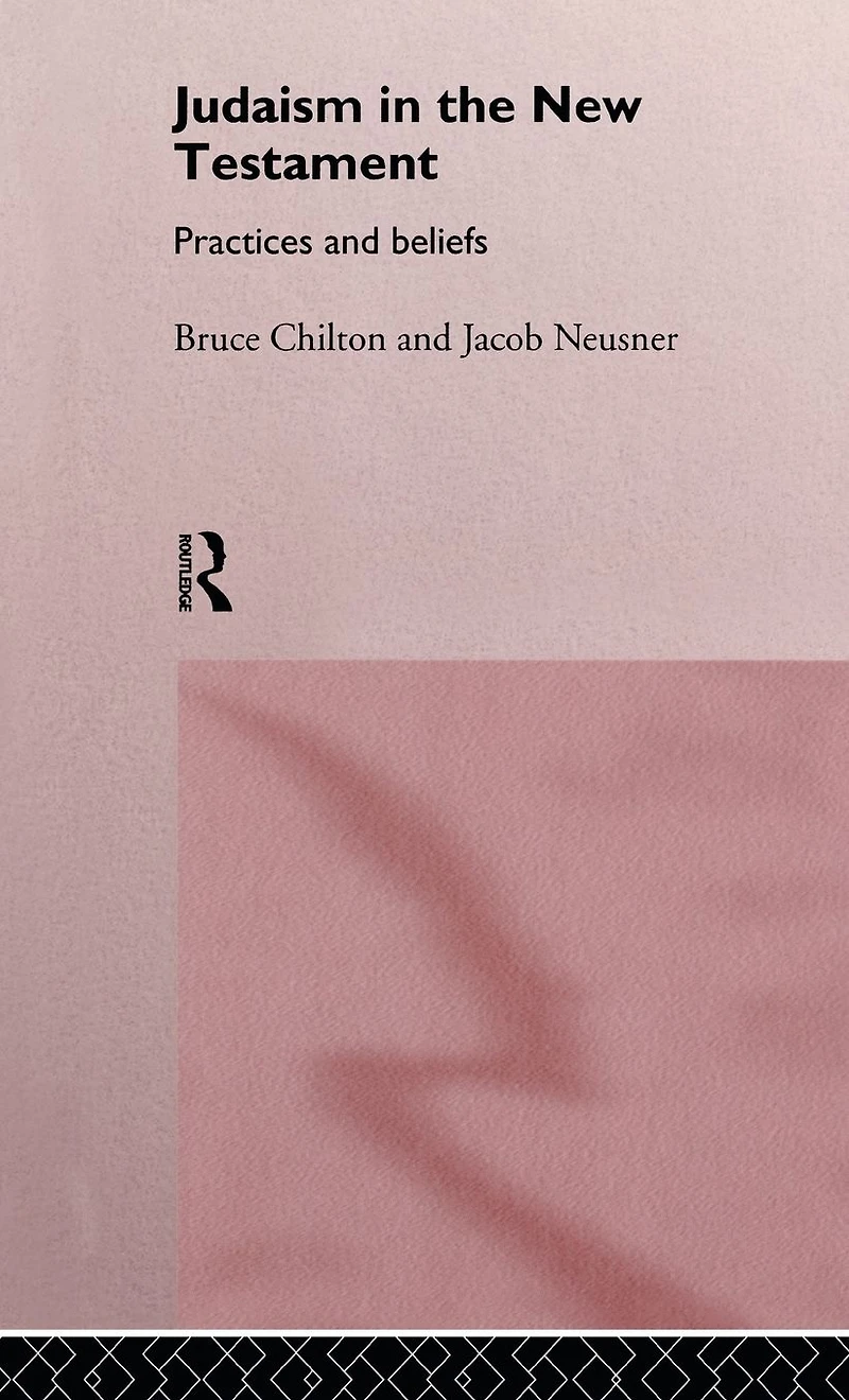 Judaism the New Testament: Practices and Beliefs