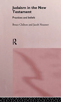 Judaism the New Testament: Practices and Beliefs