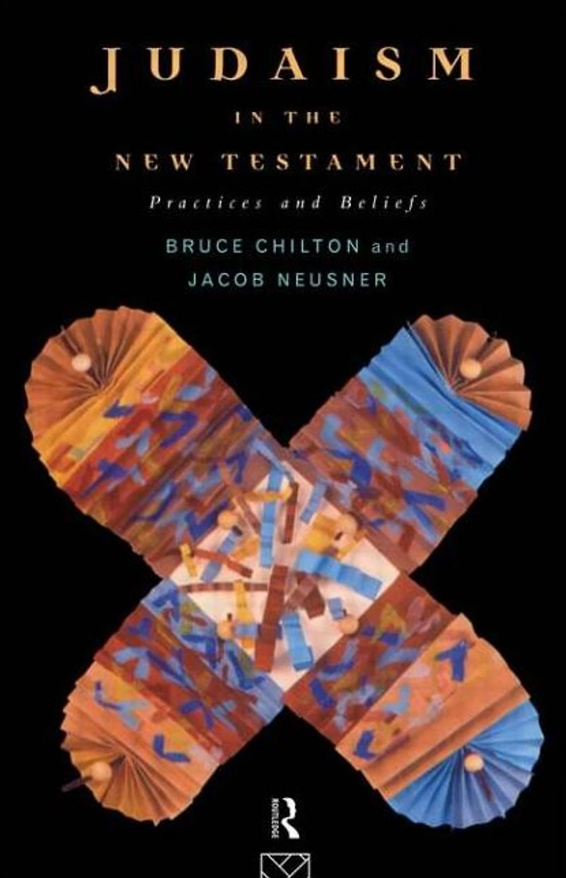 Judaism the New Testament: Practices and Beliefs