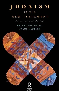 Judaism the New Testament: Practices and Beliefs