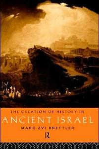 The Creation of History Ancient Israel