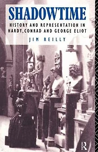 Shadowtime: History and Representation Hardy, Conrad George Eliot