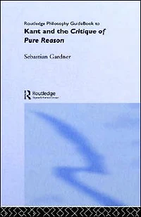 Routledge Philosophy GuideBook to Kant and the Critique of Pure Reason