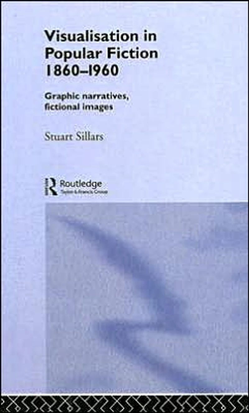 Visualisation Popular Fiction 1860-1960: Graphic Narratives, Fictional Images