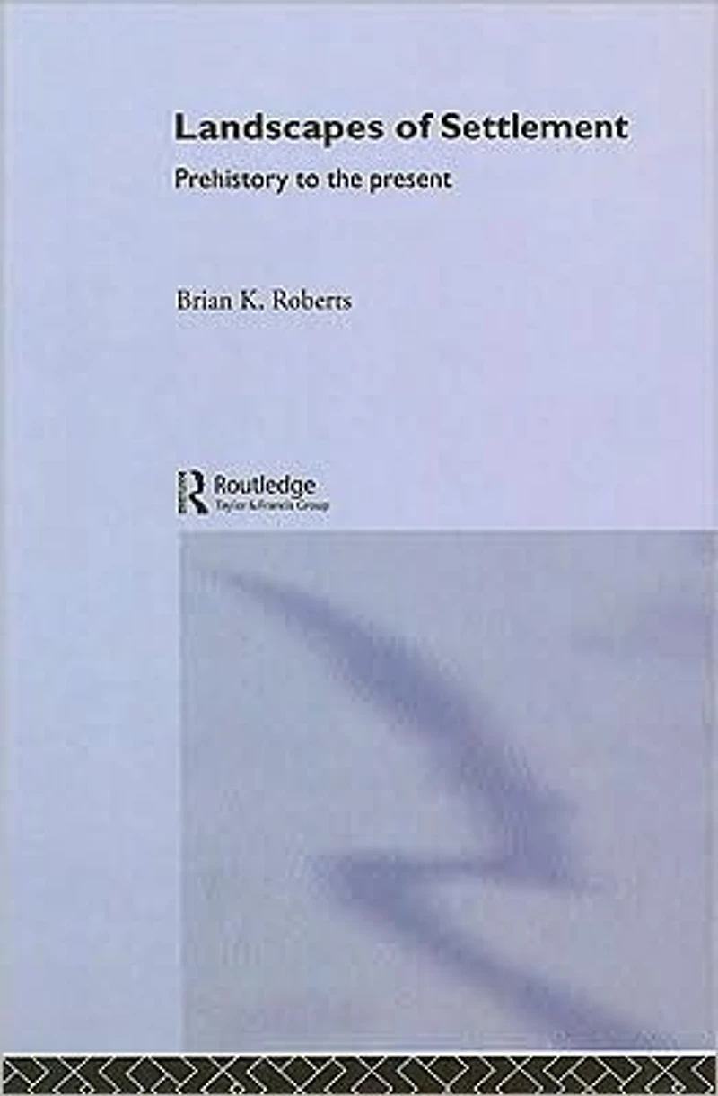 Landscapes of Settlement: Prehistory to the Present