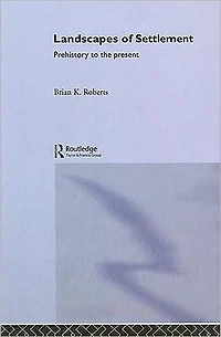 Landscapes of Settlement: Prehistory to the Present