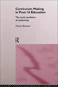 Curriculum Making Post-16 Education: The Social Conditions of Studentship