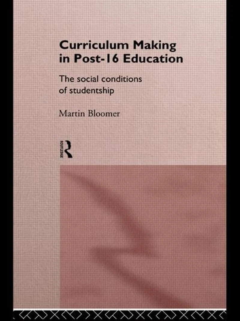 Curriculum Making Post-16 Education: The Social Conditions of Studentship