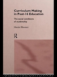 Curriculum Making Post-16 Education: The Social Conditions of Studentship