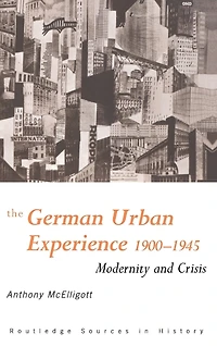 The German Urban Experience: Modernity and Crisis, 1900-1945