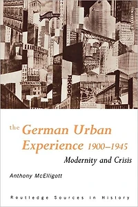 The German Urban Experience: Modernity and Crisis, 1900-1945