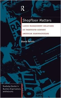 Shopfloor Matters: Labor - Management Relations 20th Century American Manufacturing