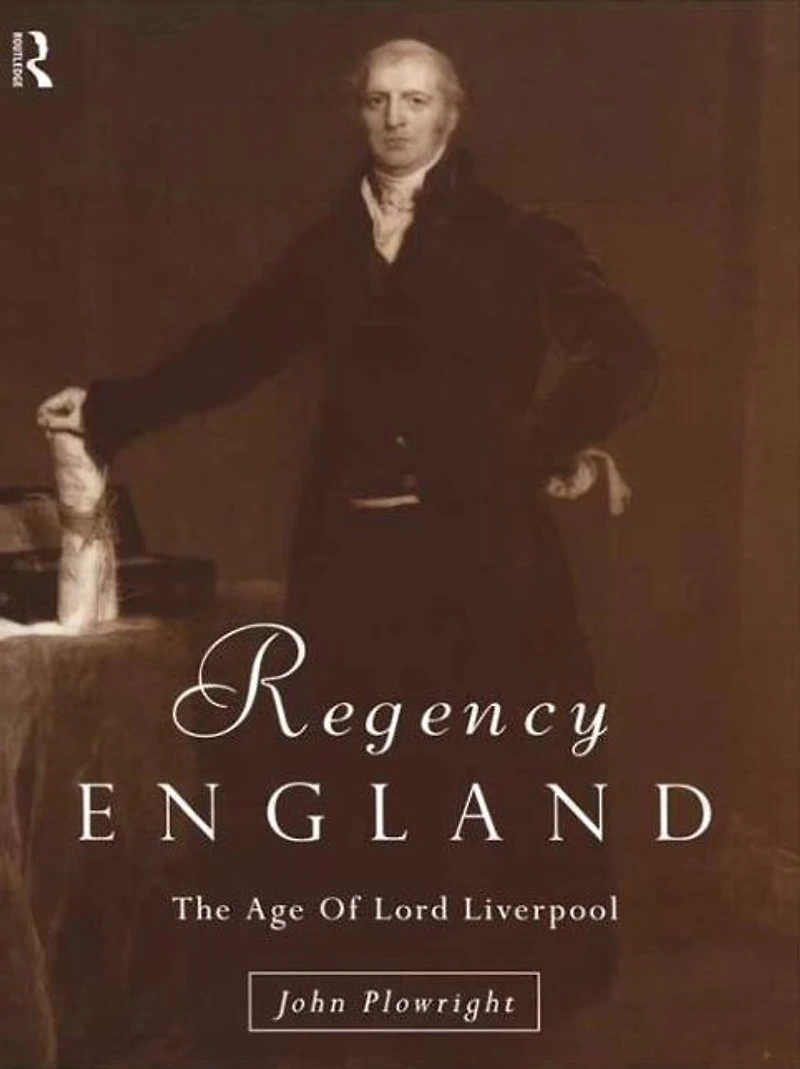 Regency England: The Age of Lord Liverpool