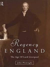 Regency England: The Age of Lord Liverpool