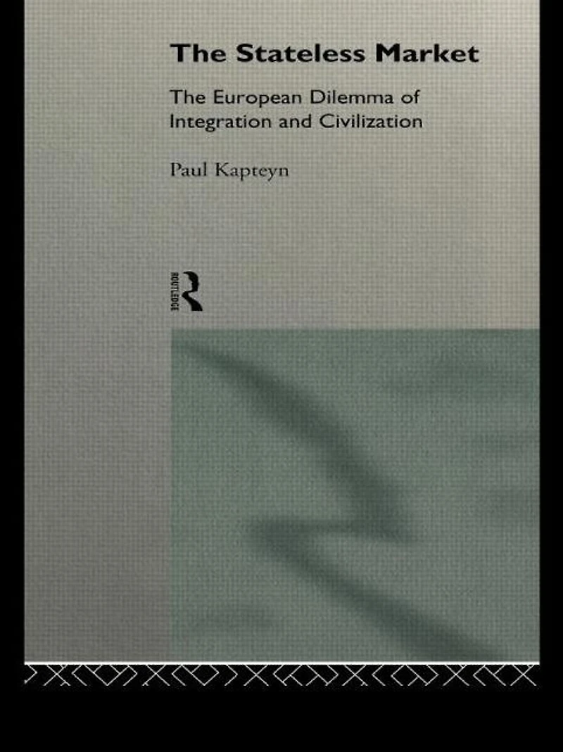 The Stateless Market: European Dilemma of Integration and Civilization