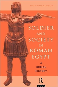 Soldier and Society Roman Egypt: A Social History