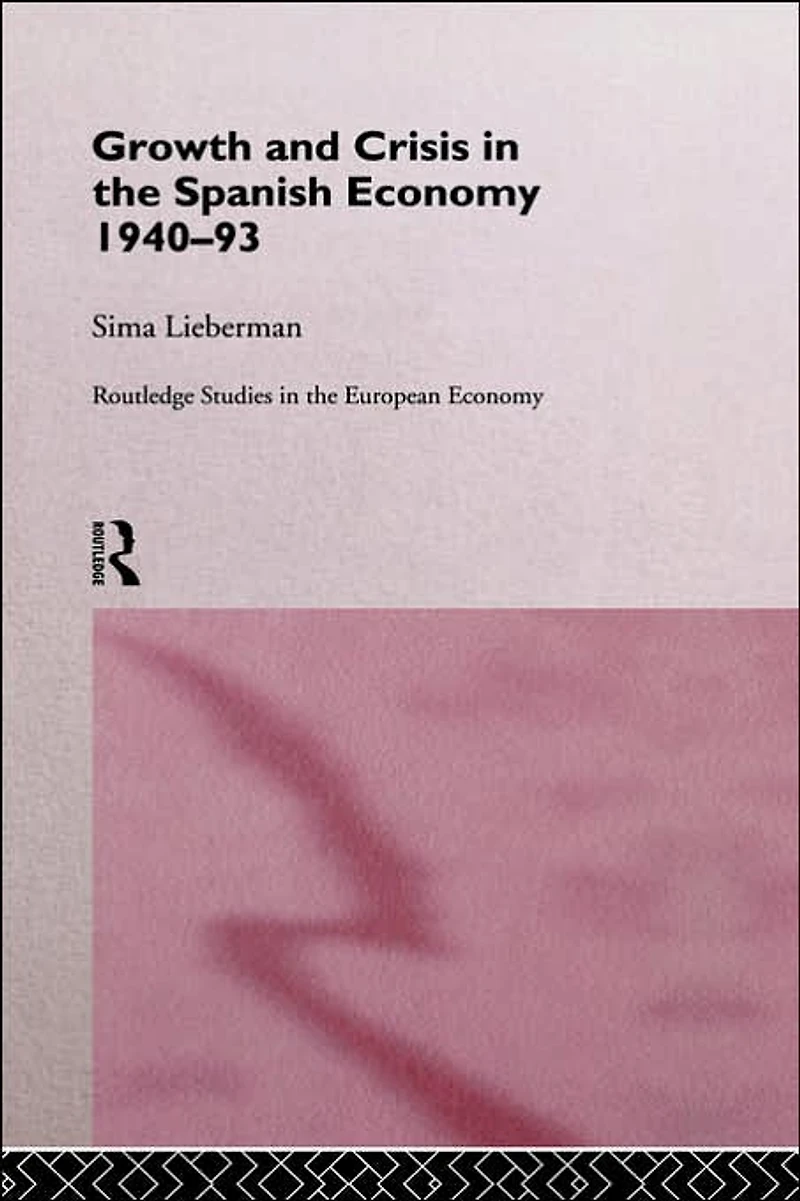 Growth and Crisis the Spanish Economy: 1940-1993