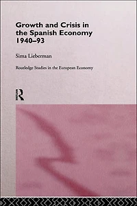 Growth and Crisis the Spanish Economy: 1940-1993