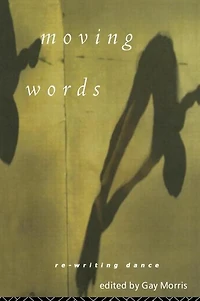 Moving Words: Re-Writing Dance