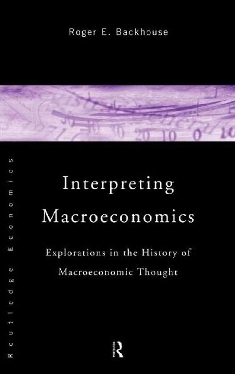 Interpreting Macroeconomics: Explorations the History of Macroeconomic Thought