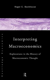 Interpreting Macroeconomics: Explorations the History of Macroeconomic Thought