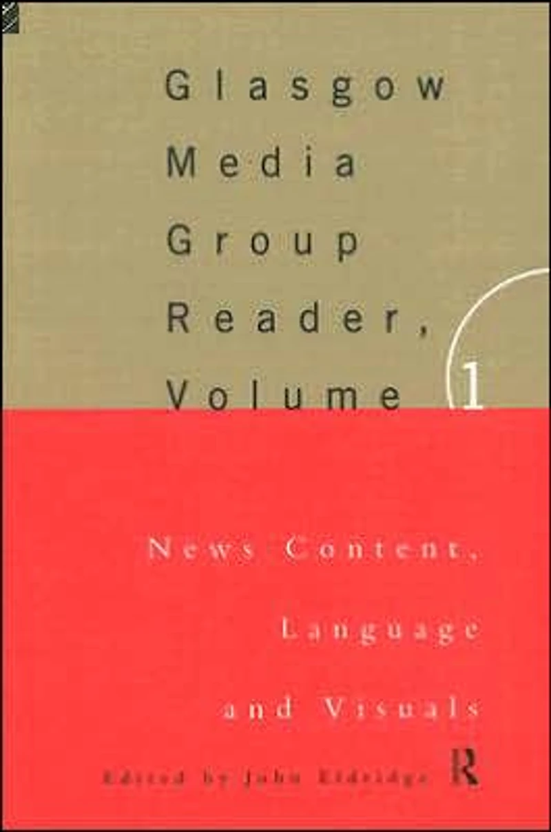 The Glasgow Media Group Reader, Vol. I: News Content, Langauge and Visuals