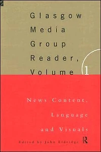 The Glasgow Media Group Reader, Vol. I: News Content, Langauge and Visuals