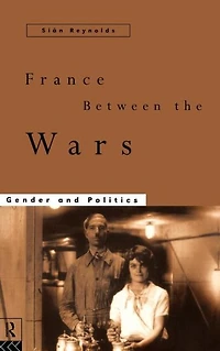 France Between the Wars: Gender and Politics