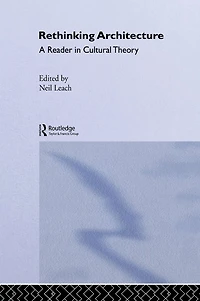 Rethinking Architecture: A Reader Cultural Theory